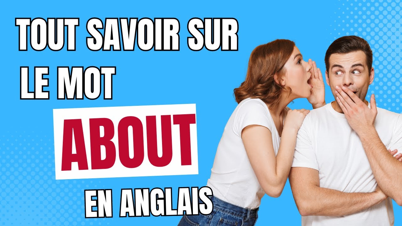 TOUT SAVOIR SUR LE MOT ABOUT (Grammaire)