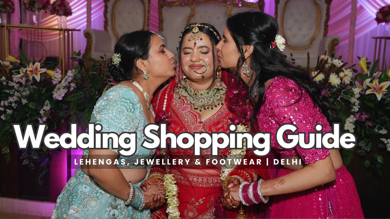 Wedding Shopping Guide in Delhi: Lehengas, Jewellery & Footwear | #chandnichowk #weddingshopping