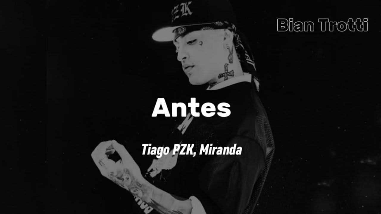 Tiago PZK,Miranda - Antes [letra]