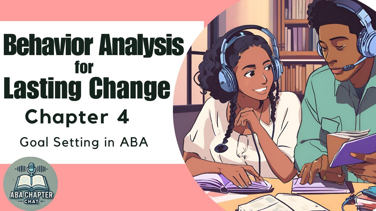 ABA Chapter Chat: Behavior Analysis for Lasting Change - Chapter 4 | Goal Setting in ABA
