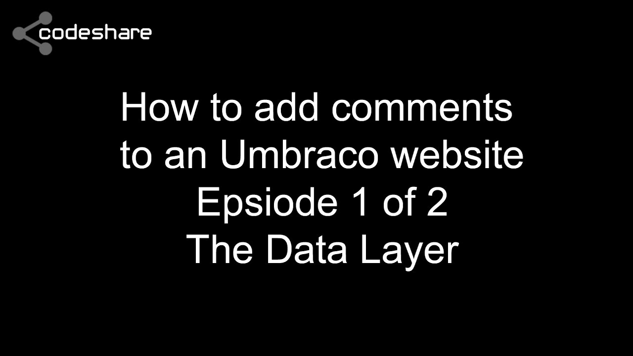 How to add comments to an Umbraco website. Episode 1 of 2. The Data Layer