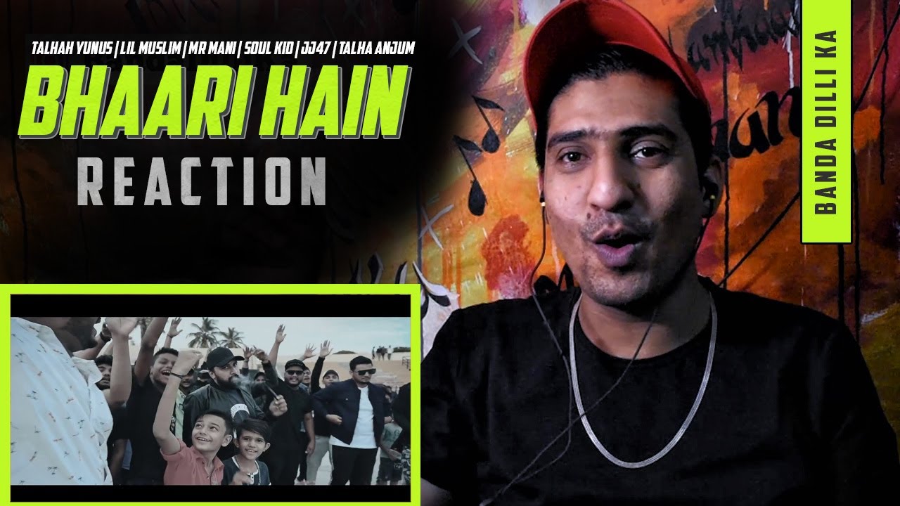 BHAARI HAIN - TALHAH YUNUS | LIL MUSLIM | MR MANI | SOUL KID | JJ47 | TALHA ANJUM | REACTION | BDK