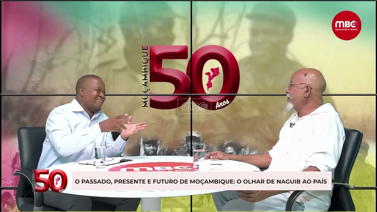 MOÇAMBIQUE 50 ANOS | O PASSADO, PRESENTE E FUTURO DE MOÇAMBIQUE: O OLHAR DE NAGUIB AO PAÍS