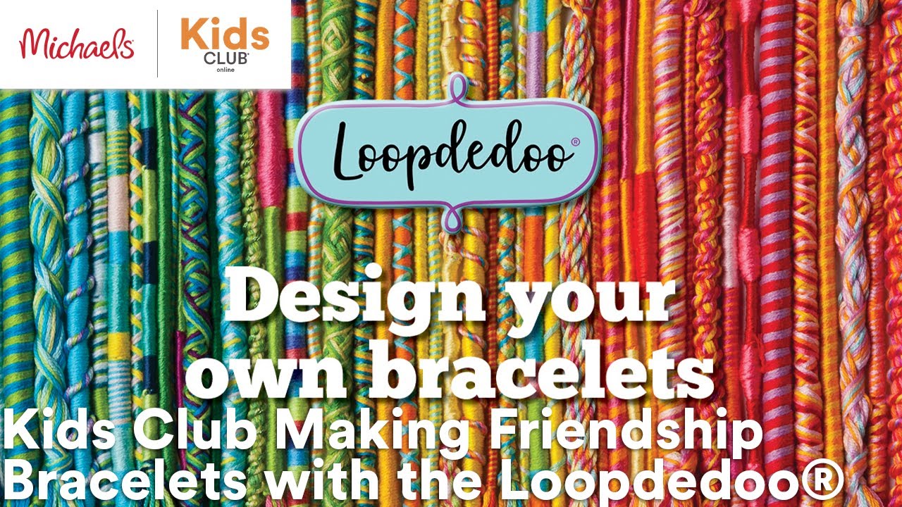 Online Class: Kids Club Making Friendship Bracelets with the Loopdedoo® | Michaels