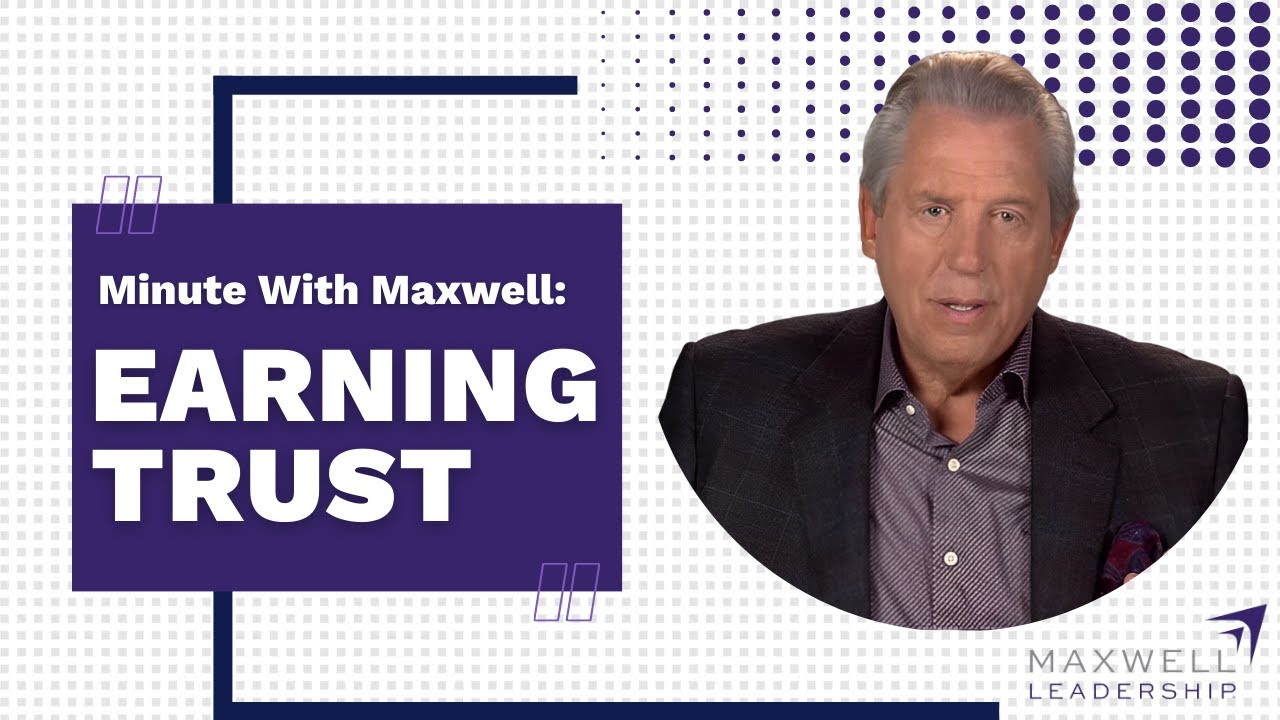 Minute With Maxwell: EARNING TRUST - John Maxwell Team