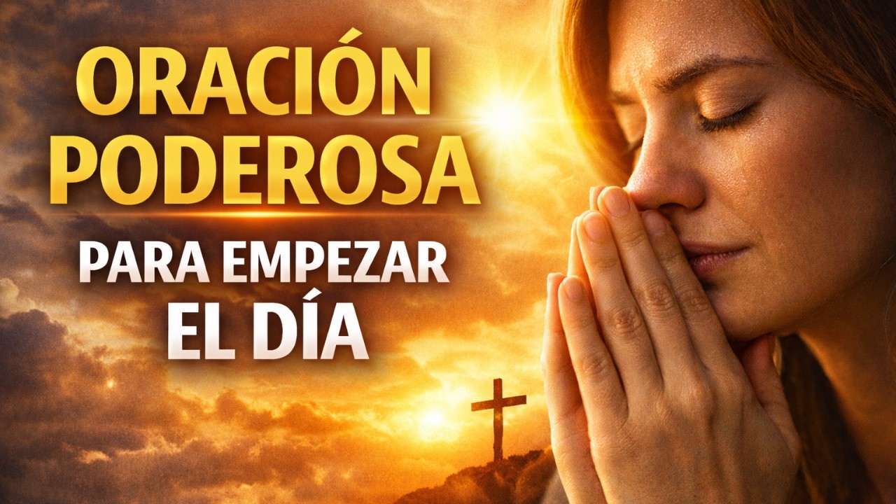 Oración Poderosa para Iniciar el Día con FE y PAZ en el Corazón. #OracionDeLaMañana #OracionPoderosa