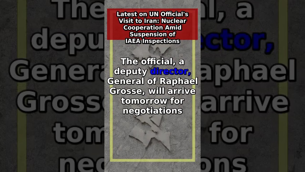 UN Official's Visit to Iran: Nuclear Cooperation Amid Suspension of IAEA Inspections