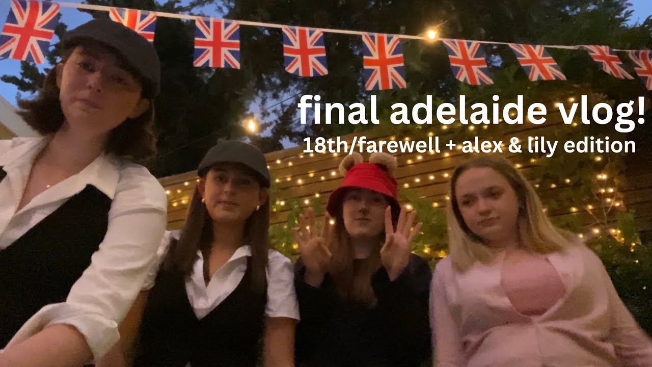 seventh vlog = 18th birthday/farewell *alex and lily edition*