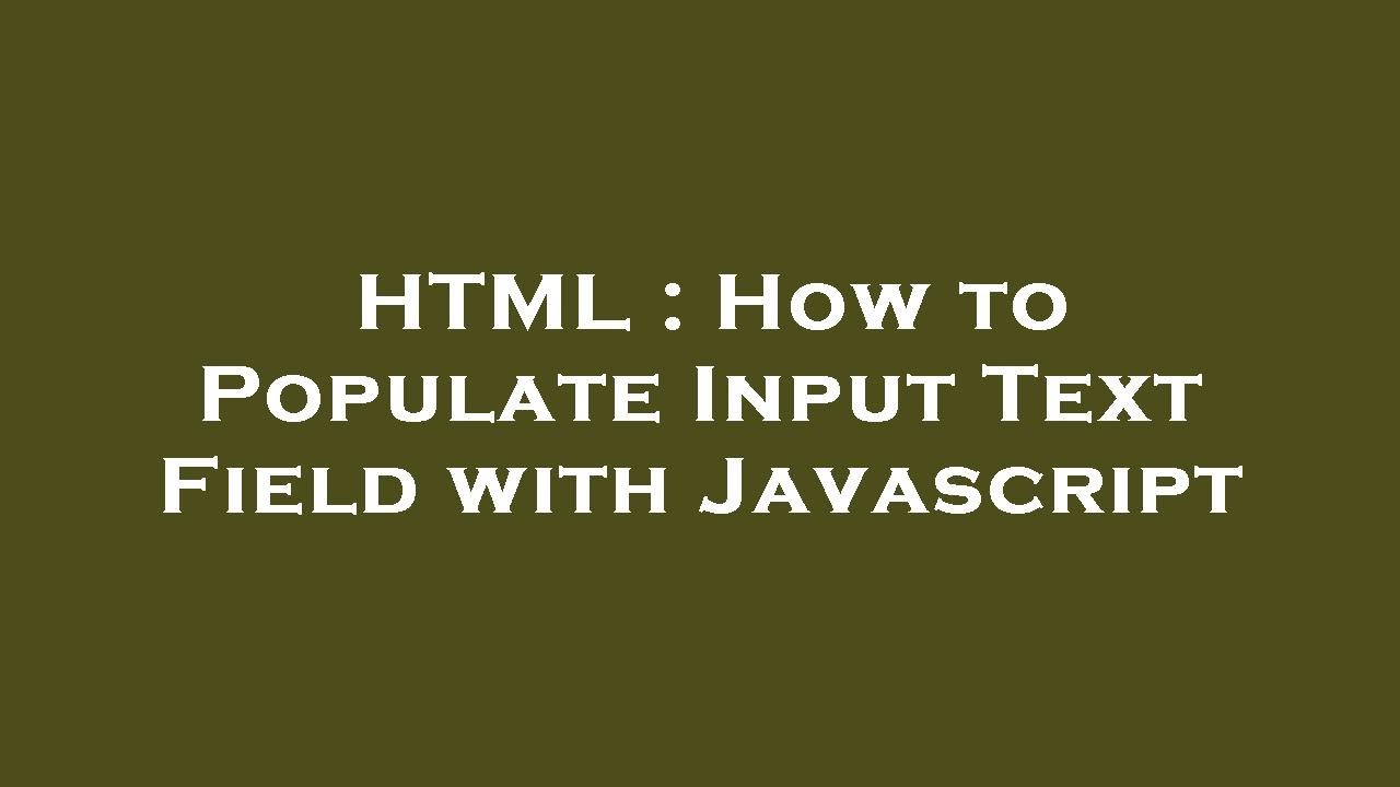 HTML : How to Populate Input Text Field with Javascript