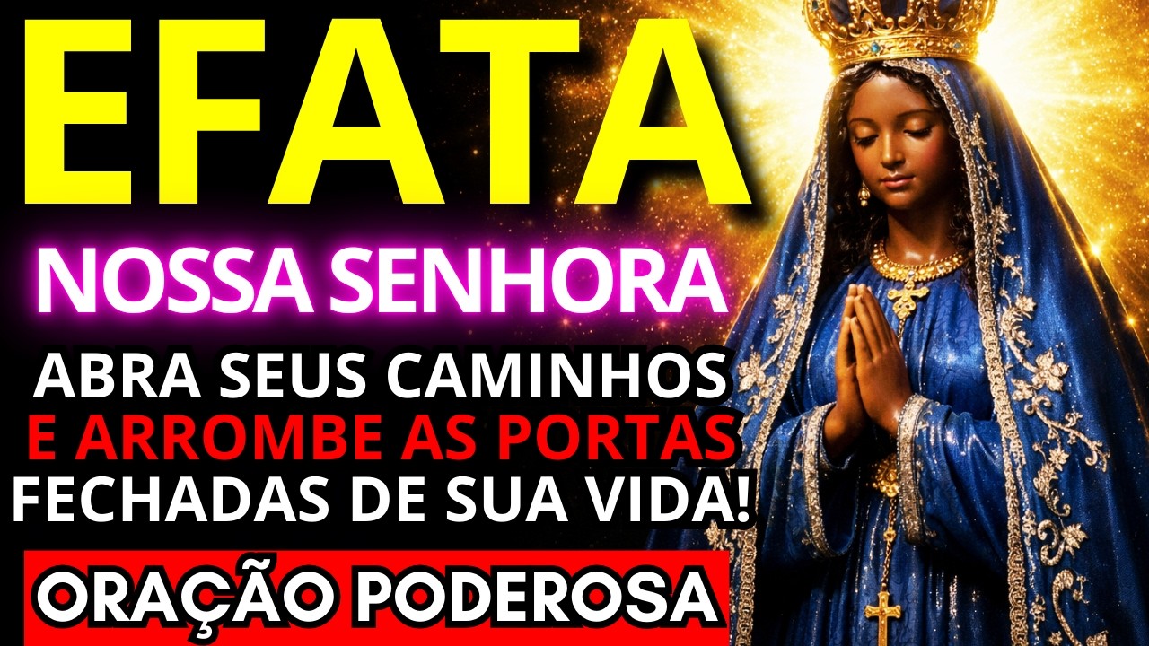 EFATÁ DE NOSSA SENHORA APARECIDA: Oração para ABRIR CAMINHOS e Portas Fechadas AGORA