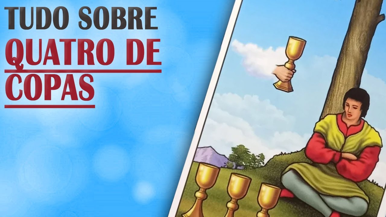 Tudo sobre o QUATRO DE COPAS - Palavras-chave, invertido, sim ou ñ, amoroso, dinheiro e + no Tarot
