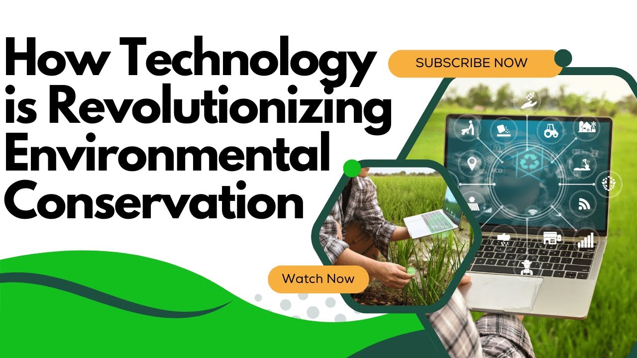 HOW TECHNOLOGY IS REVOLUTIONIZING ENVIRONMENTAL CONSERVATION