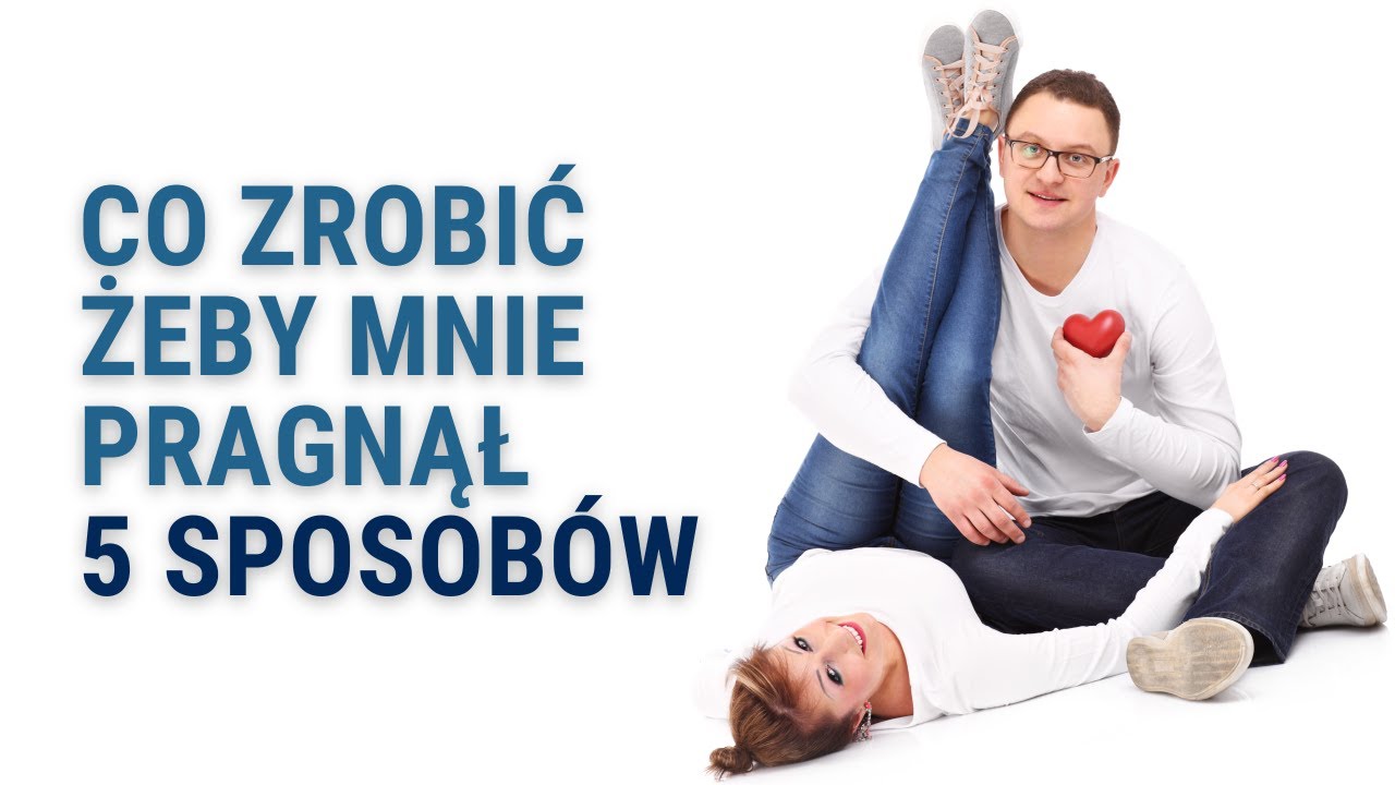 Co Zrobić Żeby Mnie Pragnął - 5 Sposobów