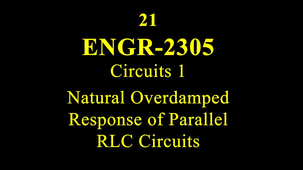 21 ENGR 2305 Natural Overdamped Response of Parallel RLC Circuits