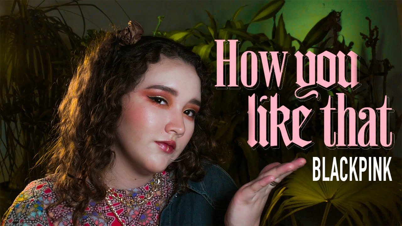 BLACKPINK - HOW YOU LIKE THAT (Cover español latino) SIN INGLES