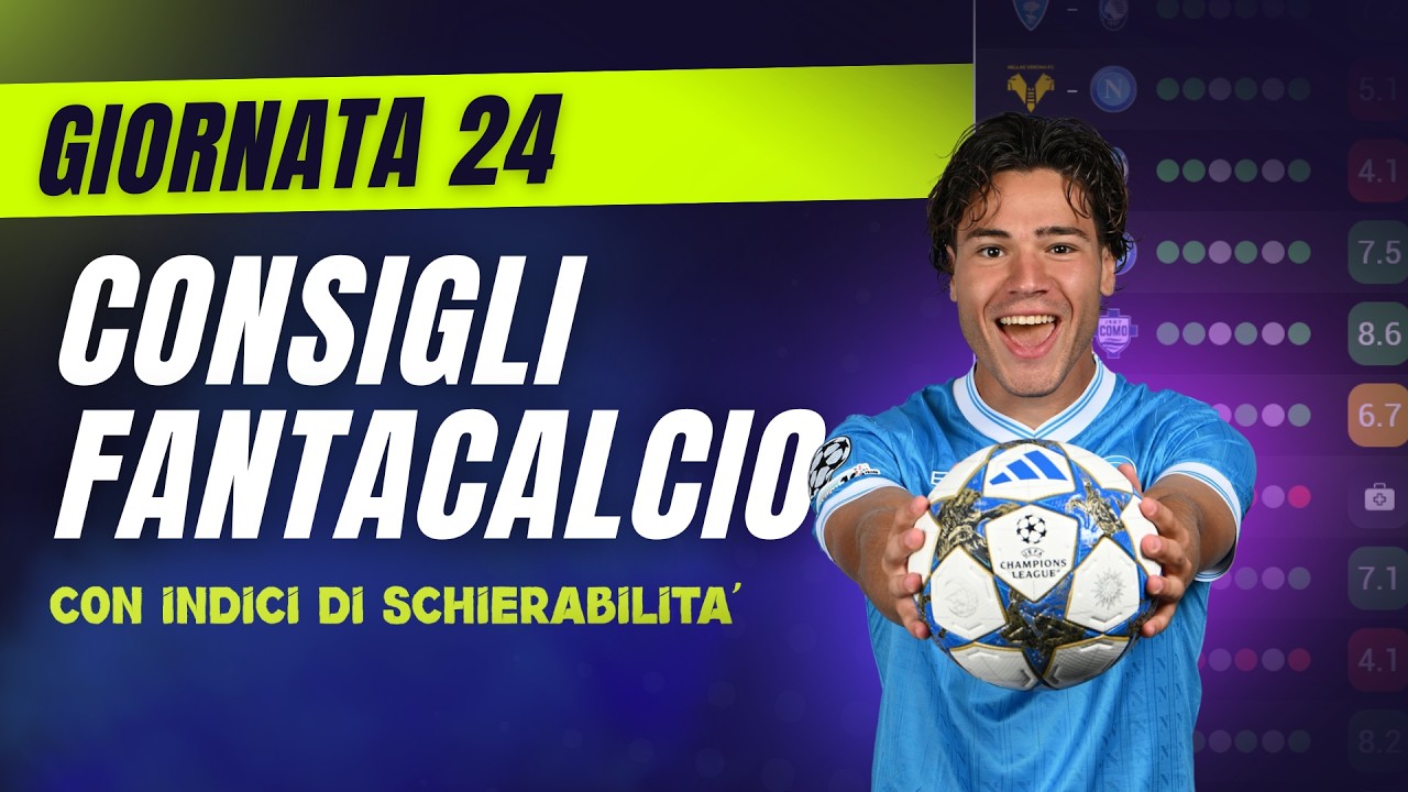 CONSIGLI FANTACALCIO 24^ Giornata Serie A | Con Indici di Schierabilità!