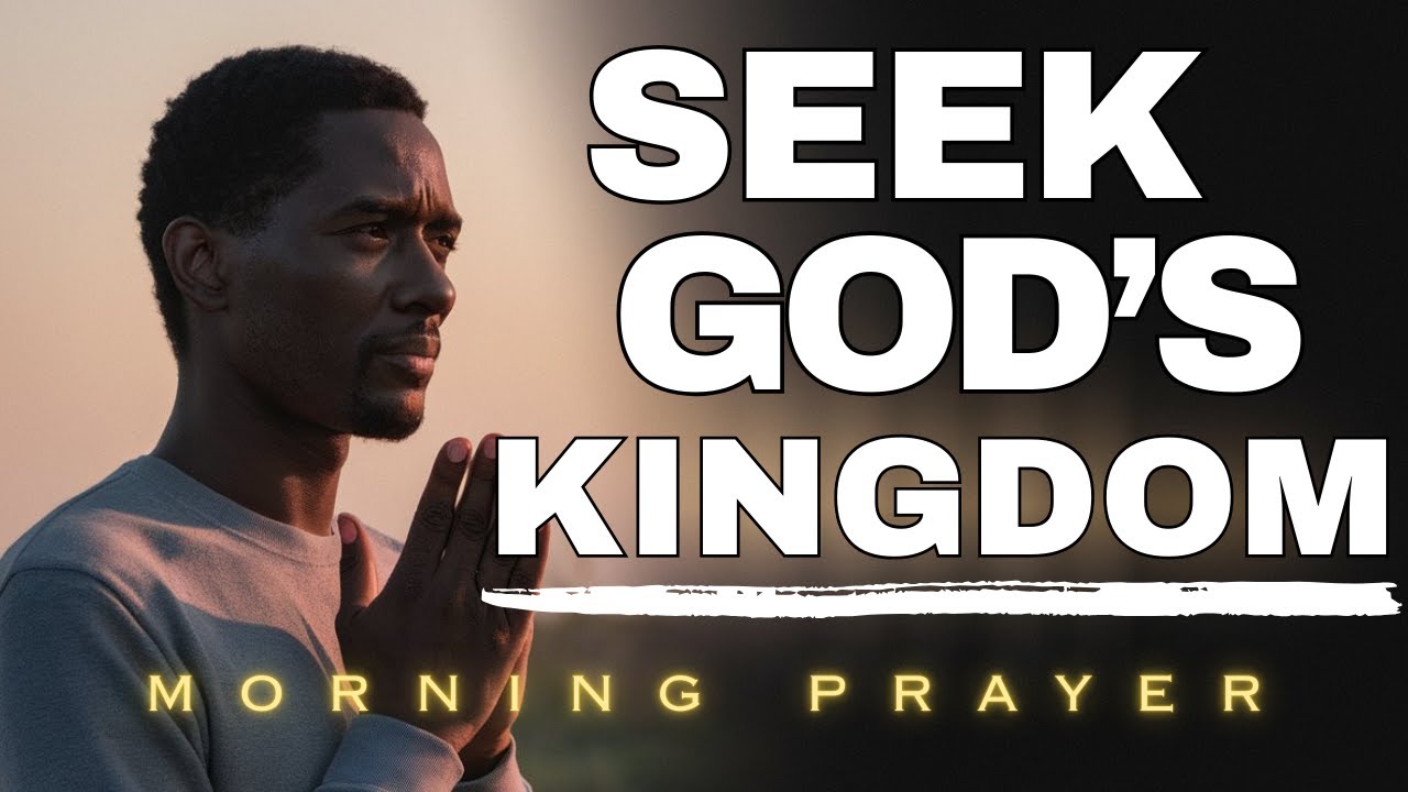 Seek God First and Everything Will Follow | Morning Prayer of Faith