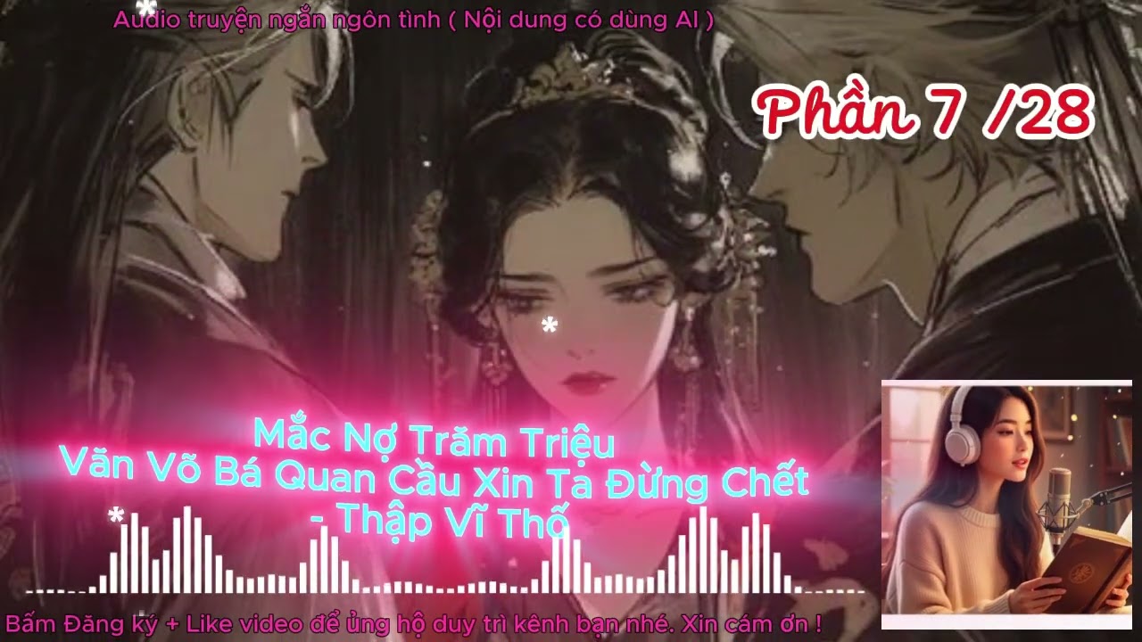 Xuyên Không Kỳ Lạ: Mắc Nợ Trăm Triệu Văn Võ Bá Quan Cầu Xin Ta Đừng Chết | Audio Ngôn Tình Hài | P07
