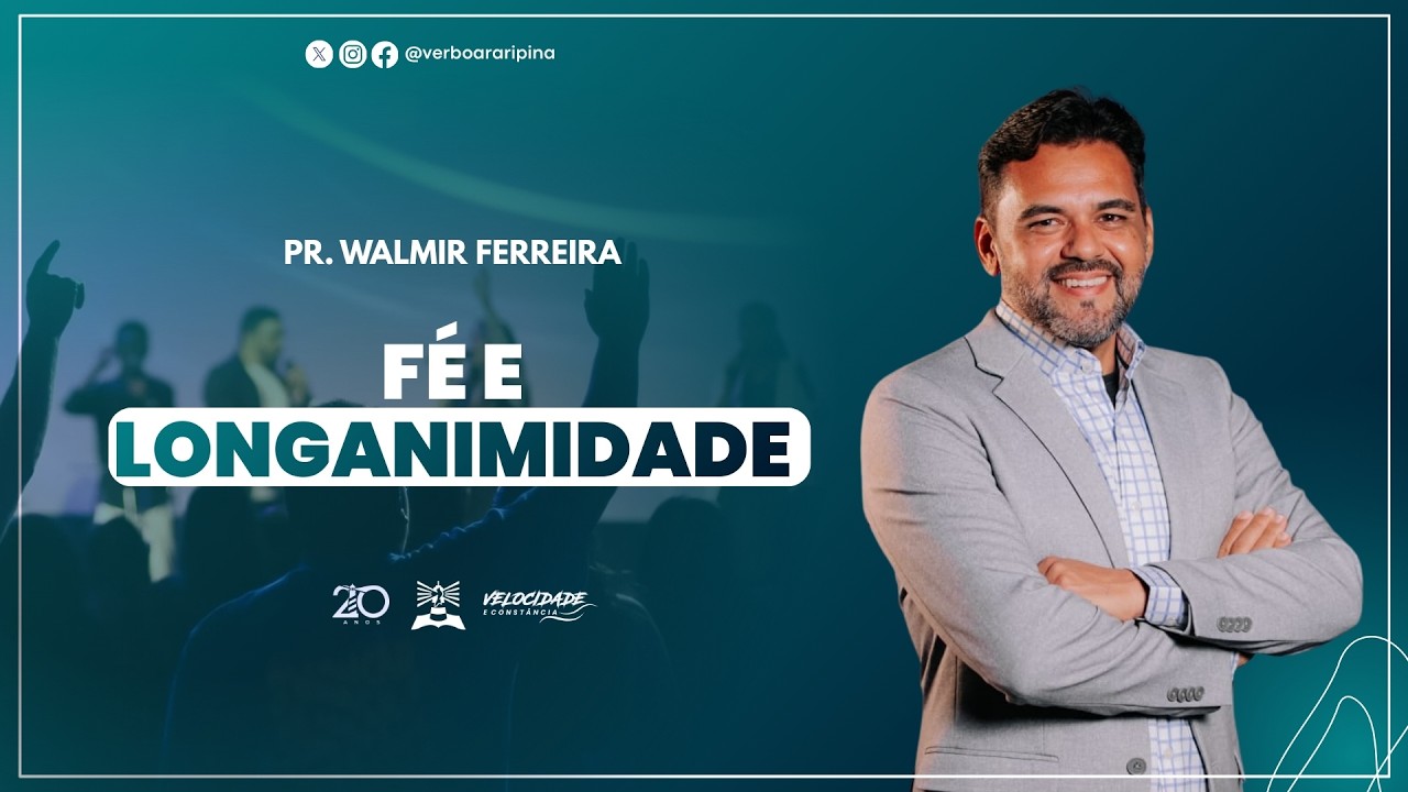 FÉ E LONGANIMIDADE | PR. WALMIR FERREIRA |19H30 | 08/02/26 | VERBO ARARIPINA
