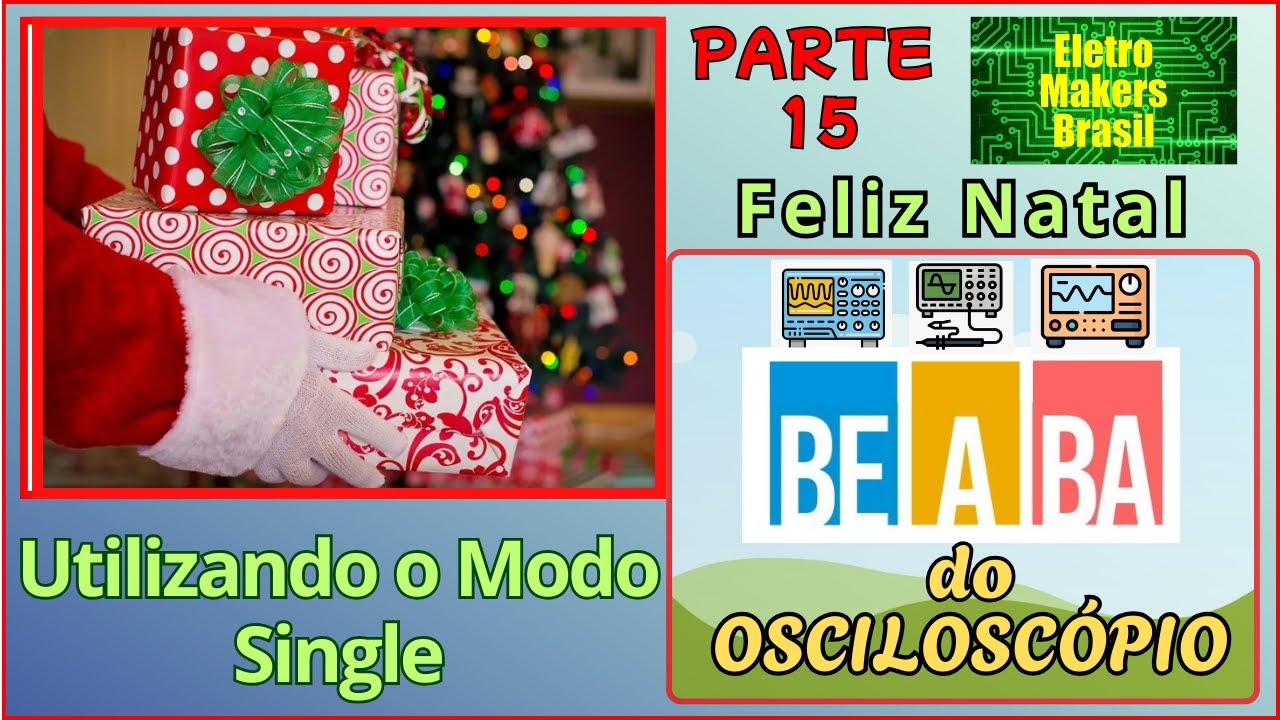 BE A BA do Osciloscópio 15 - “Utilizando o Trigger no Modo Single - Especial de Natal”