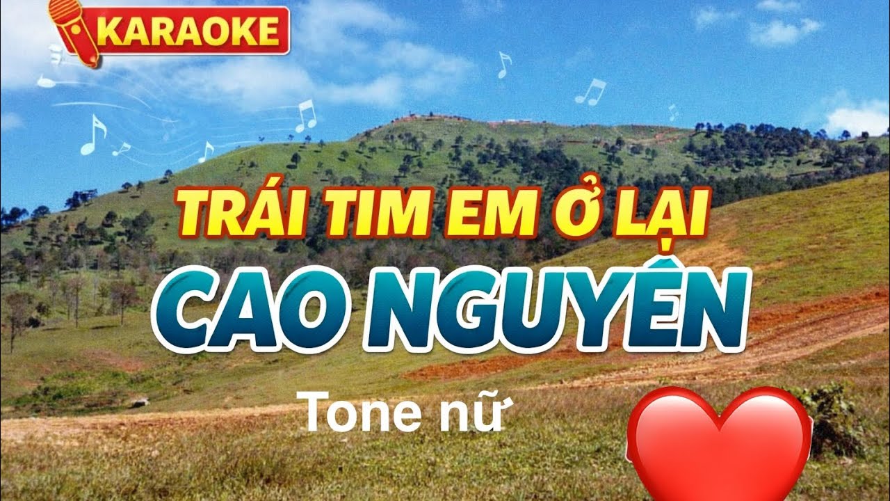 TRÁI TIM EM Ở LẠI CAO NGUYÊN.      KARAOKE, tone nữ 