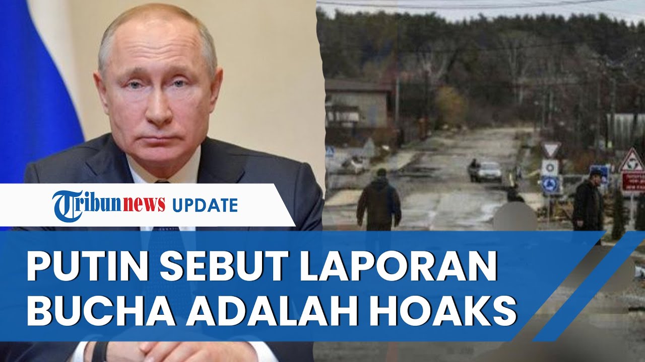 Tanggapi soal Foto dan Video Ratusan Mayat di Bucha yang Pojokkan Rusia, Presiden Putin: Itu Palsu