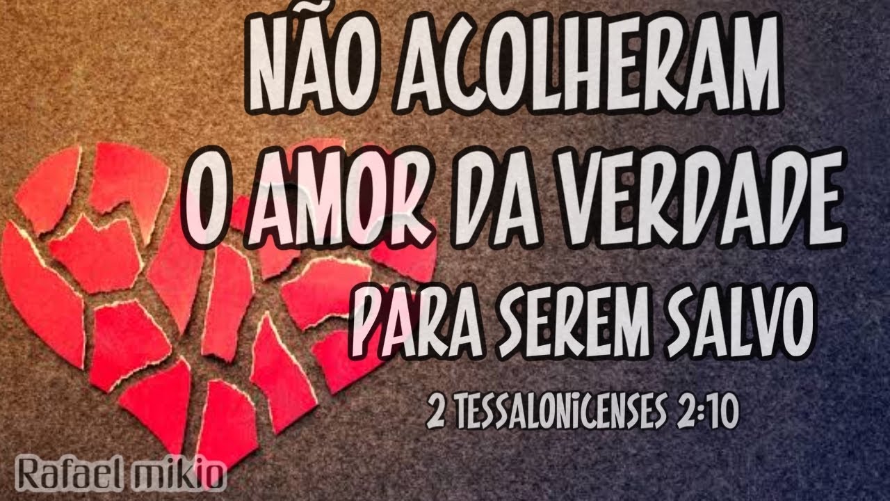 N&Atilde;O ACOLHERAM O AMOR DA VERDADE PARA SEREM SALVOS