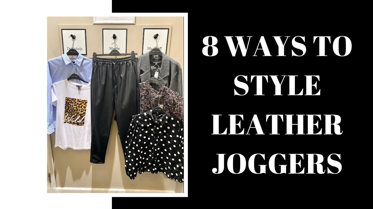 8 WAYS TO STYLE LEATHER JOGGERS