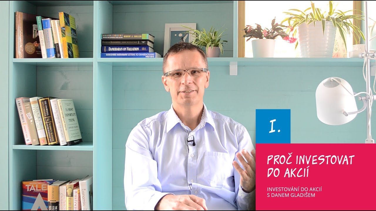 I. Proč investovat do akcií / Investování do akcií s Danem Gladišem