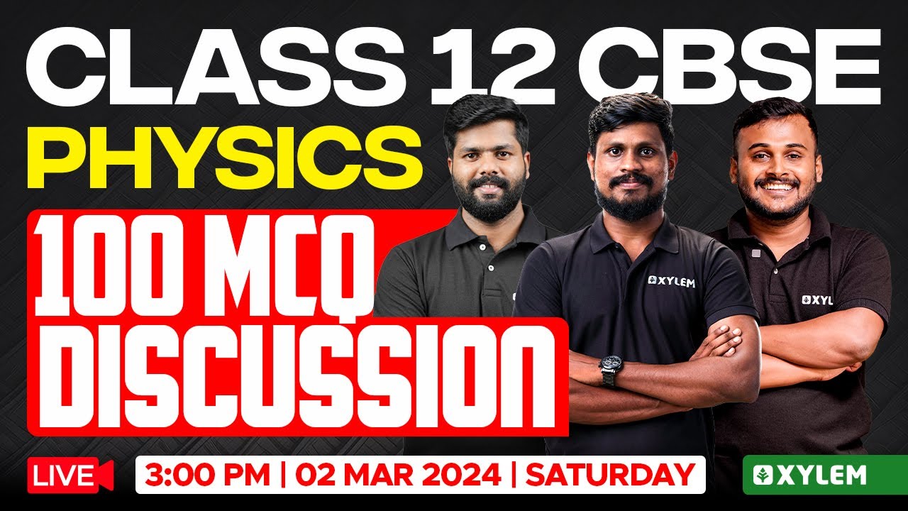 Class 12 CBSE - Physics - 100 MCQ Discussion | Xylem CBSE 11 & 12
