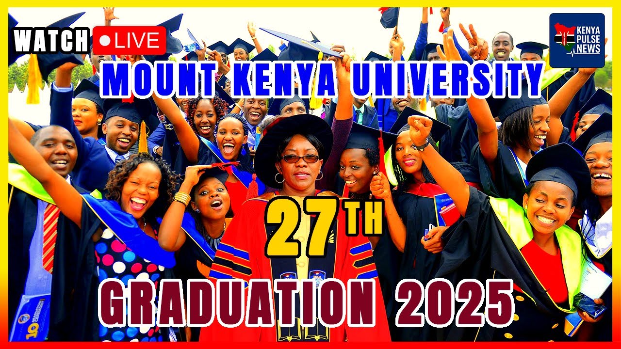 LIVE: MOUNT KENYA UNIVERSITY 27TH GRADUATION CEREMONY 2025 – CATALYZING INNOVATION & AI IN EDUCATION