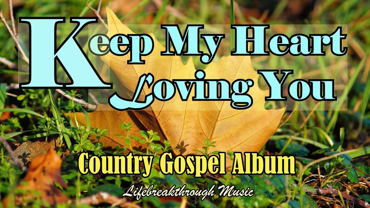 Keep My Heart Loving You/ Country Gospel Album By Lifbreakthrough music