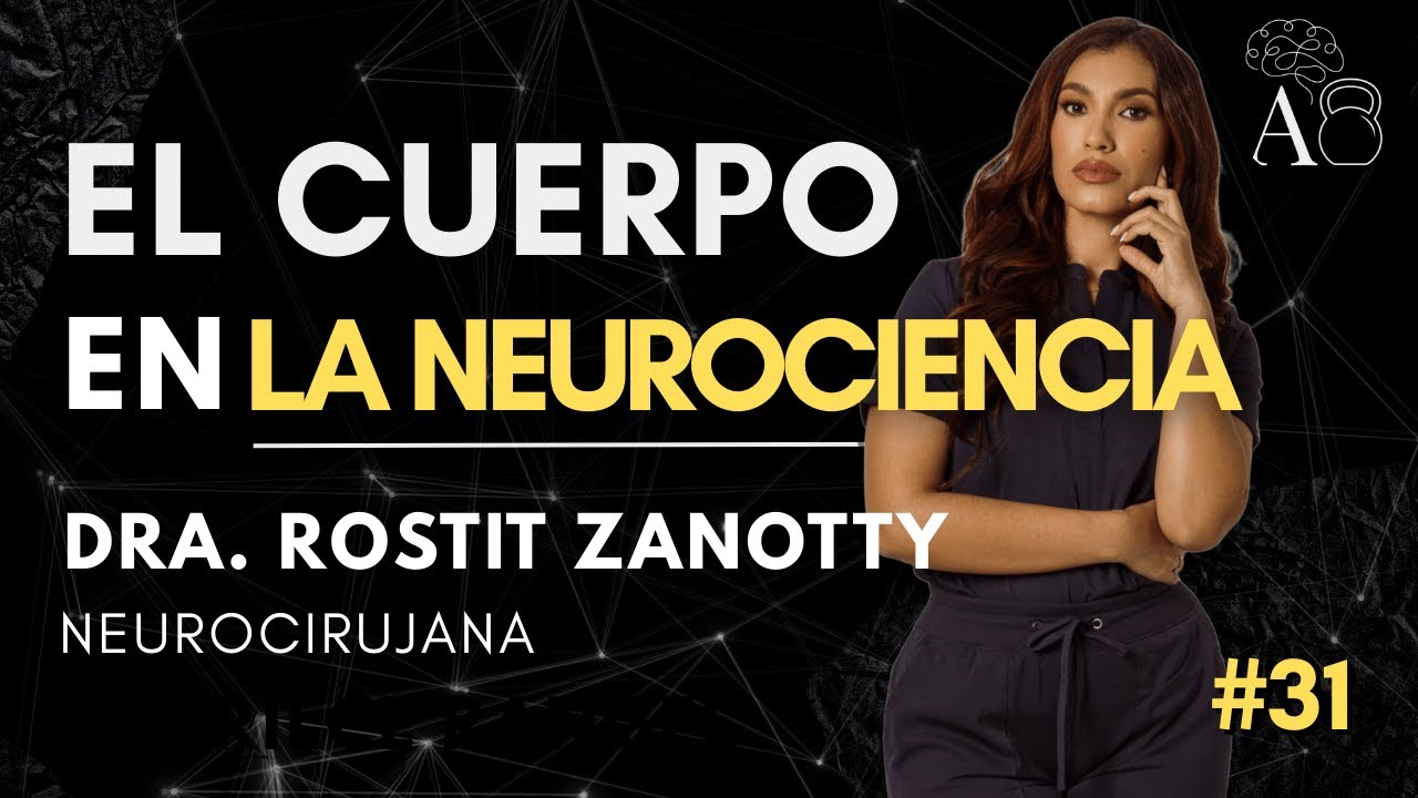 #31 | EL CUERPO EN LA NEUROCIENCIA | DRA. ROSTIT ZANOTTY