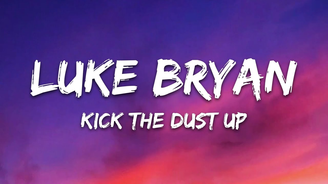 Luke Bryan - Kick The Dust Up (Lyrics)