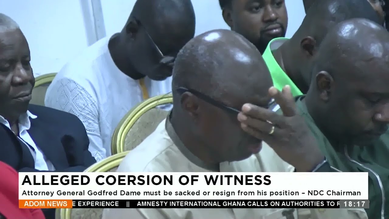 Alleged Coersion of Witness: Attorney General Godfred Dame must be sacked or resign from position.