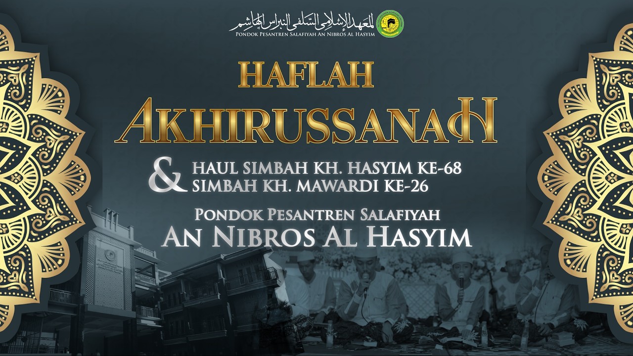 HAFLAH AKHIRUSSANAH PON-PES SALAFIYYAH AN NIBROS AL HASYIM SERTA HAUL MASYAYICH