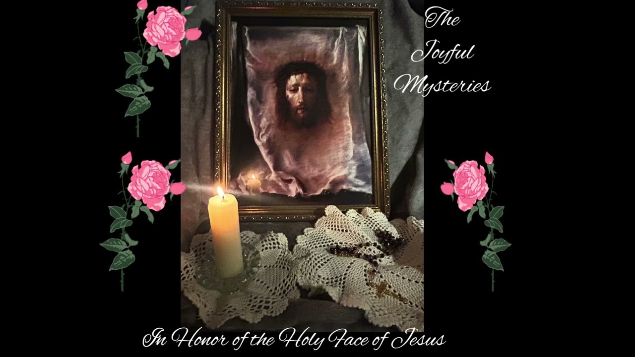 The Joyful Mysteries of the Holy Rosary Prayed in Honor of the Holy Face of Jesus
