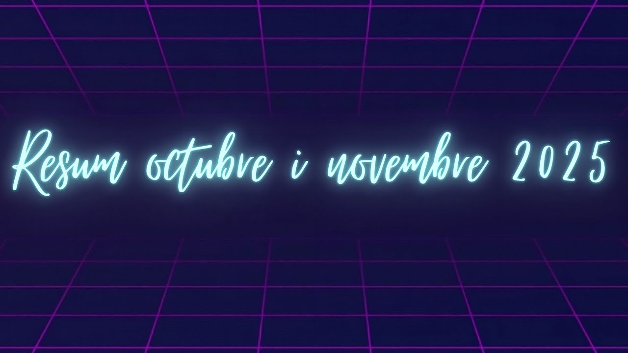 Resum Octubre i Novembre 2025
