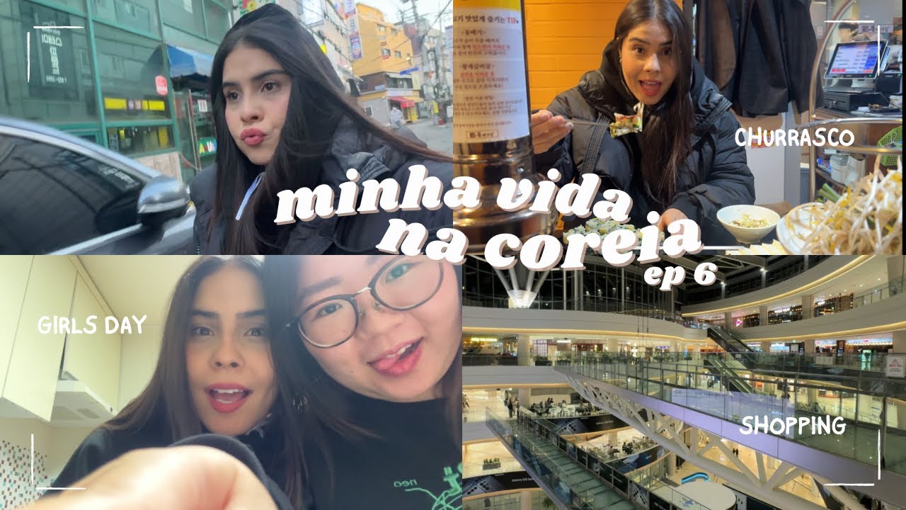 minha vida na coreia: ep 6 girls day, shopping, churrasco favorito e conversas