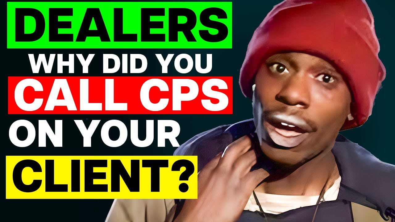 Dealers, Why Did You Call CPS On Your Client?