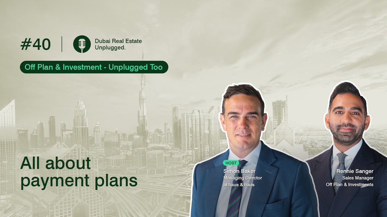 Episode 40: All about payment plans | Dubai Real Estate Unplugged