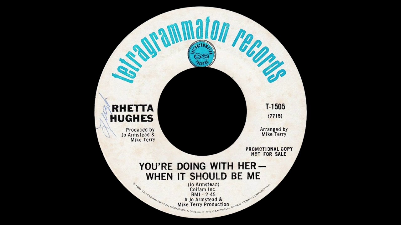 Rhetta Hughes, You're Doing With Her – When It Should Be Me. Tetragrammaton 1968
