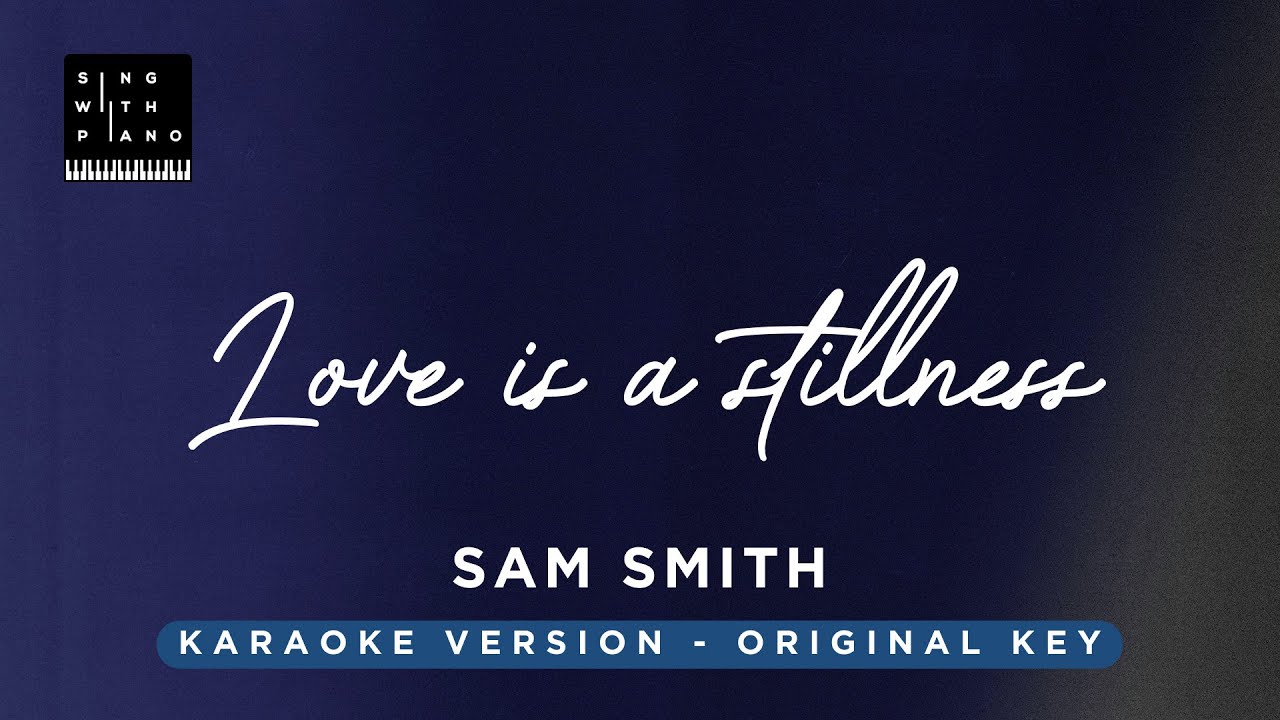 Love is a stillness - Sam Smith (Original key Karaoke) - Piano Instrumental Cover with Lyrics