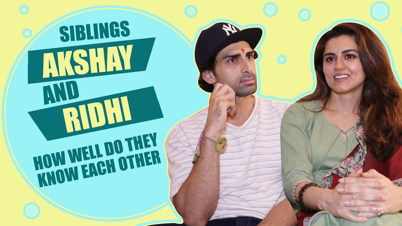 How well do you know each other ft. Siblings Ridhi and Akshay Dogra