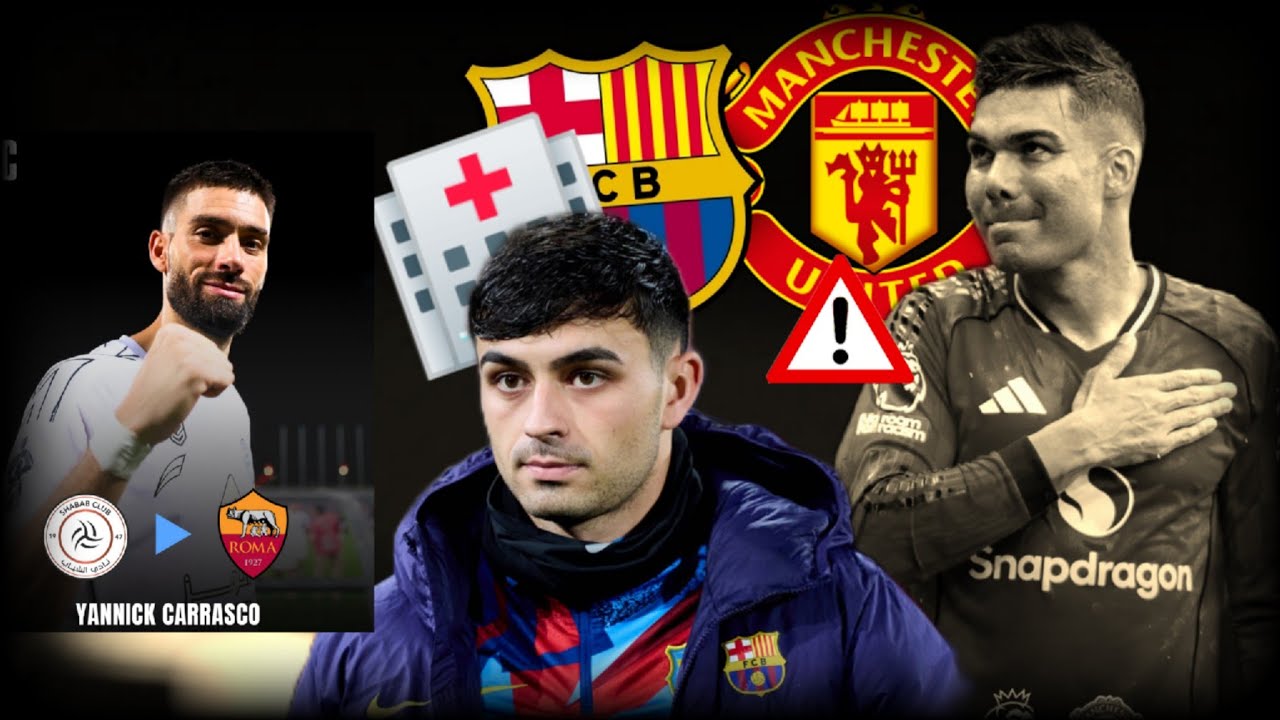 🚨Casemiro Quitter manchester United, pedri 1 moi absent,  carrasco retour Europe 