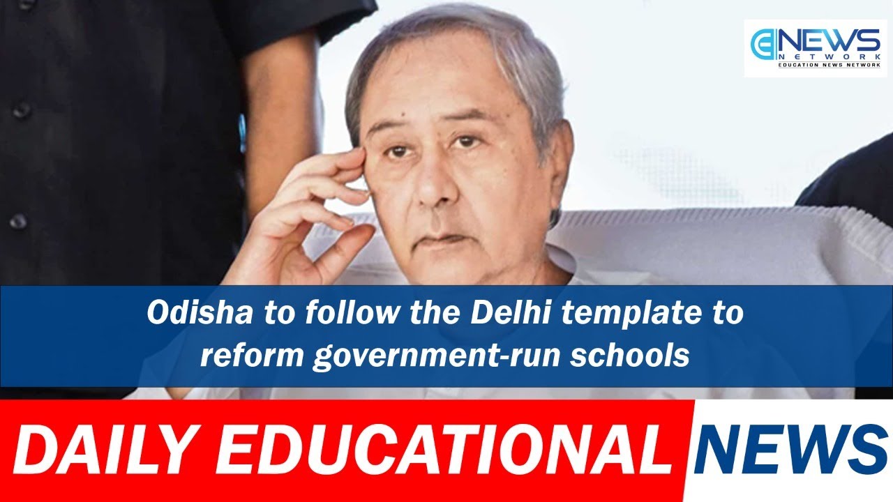 Odisha to follow the Delhi template to reform government-run schools.