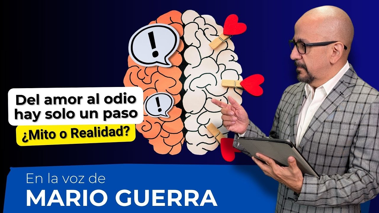 Del amor al odio hay solo un paso: ¿Mito o realidad? | En la voz de Mario Guerra