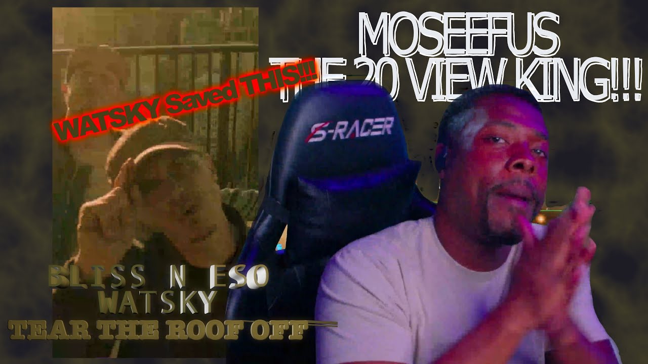 WATSKY Saved THIS!!! 🙌BLISS N ESO | WATSKY - TEAR THE ROOF OFF #reaction #moseefus #the20viewking
