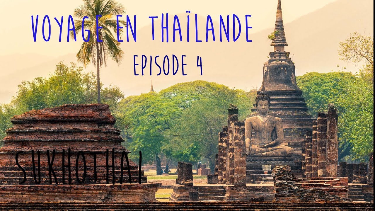 Voyage en Thailande 2018 - Episode 4 - Sukhothai