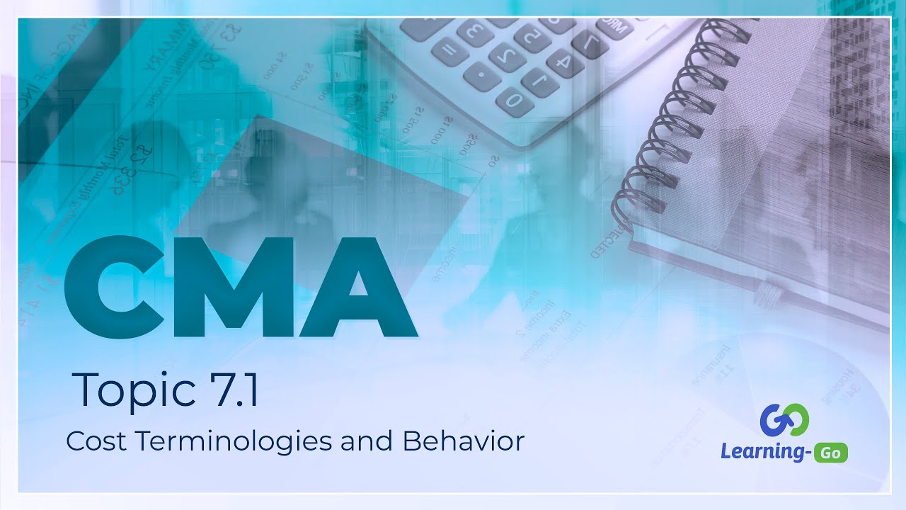 2021 CMA Part 1: Unit 7: Topic 7.1 - Cost Terminologies and Behavior